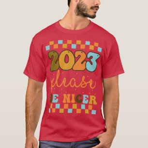 Dear 2023 Please be nicer Happy New Year 2023 good T-Shirt