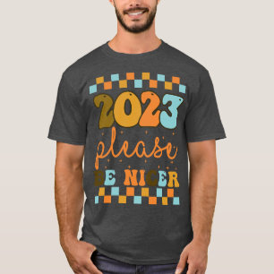 Dear 2023 Please be nicer Happy New Year 2023 good T-Shirt