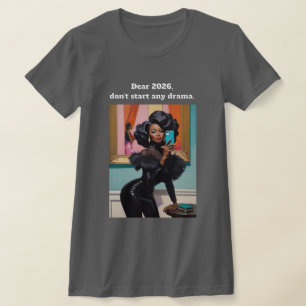 Dear 2026, don’t start any drama. Black Woman T-Shirt