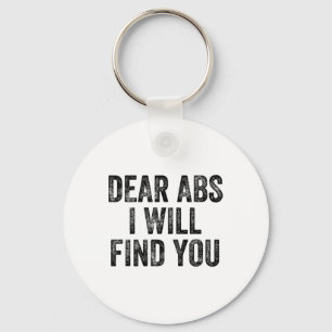 Dear Abs I Will Find You Gym Weightlifter Bodybuil Key Ring