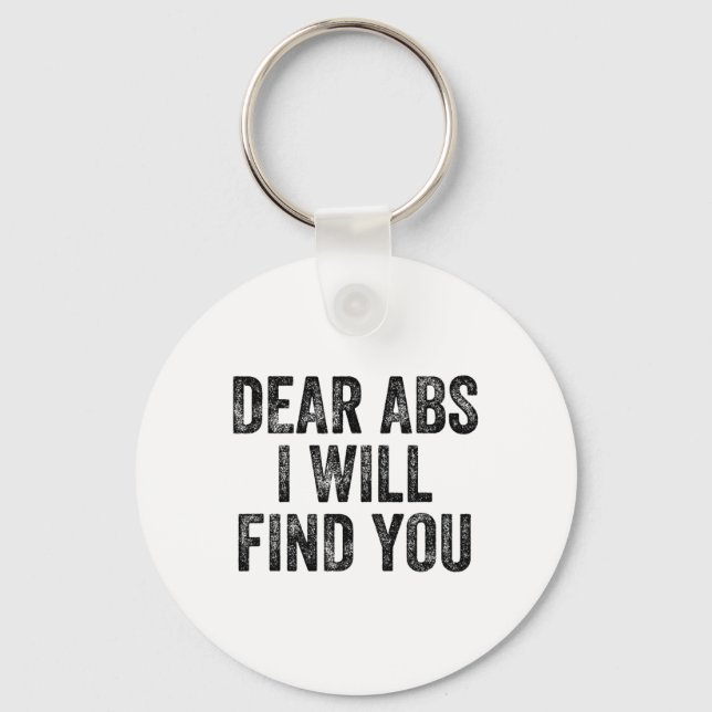 Dear Abs I Will Find You Gym Weightlifter Bodybuil Key Ring (Front)