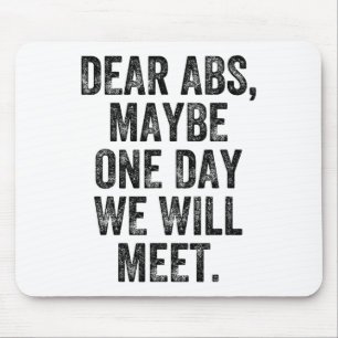 Dear Abs Maybe One Day Gym Weightlifter Bodybuilde Mouse Pad