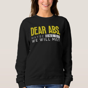 Dear Abs Maybe One Day We Will Meet Gym Bodybui Sweatshirt