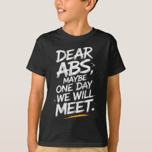 Dear Abs Maybe One Day We Will Meet Gym Tee Funny 