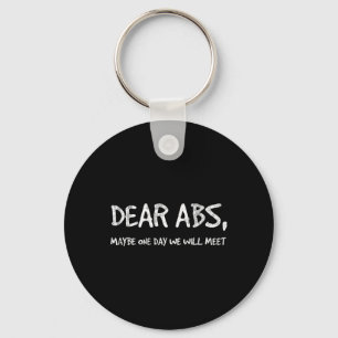 Dear Abs Maybe One Day We Will Meet Gym Tee Funny Key Ring