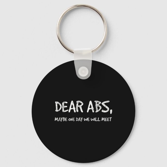 Dear Abs Maybe One Day We Will Meet Gym Tee Funny  Key Ring (Front)