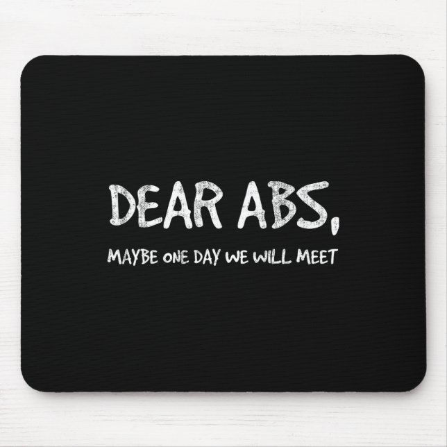 Dear Abs Maybe One Day We Will Meet Gym Tee Funny  Mouse Pad (Front)