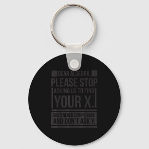 Dear Algebra Find X Ask Y Funny Math Saying Nerd Q Key Ring