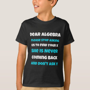 Dear Algebra Fun sarcastic school saying for teen  T-Shirt