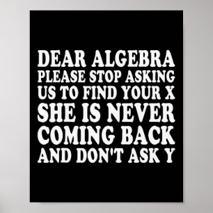 Dear Algebra Funny Sarcastic School Saying For Tee Poster