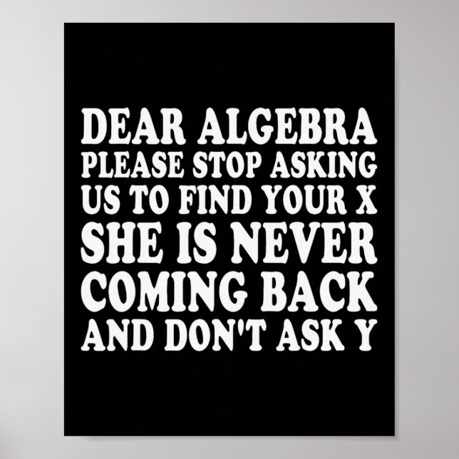 Dear Algebra Funny Sarcastic School Saying For Tee Poster (Front)
