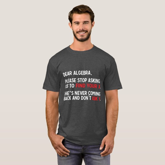 Dear Algebra humourous math joke T-Shirt (Front Full)