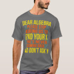 Dear Algebra Math Teacher Mathematics Maths Studen T-Shirt<br><div class="desc">Dear Algebra Math Teacher Mathematics Maths Student  .</div>