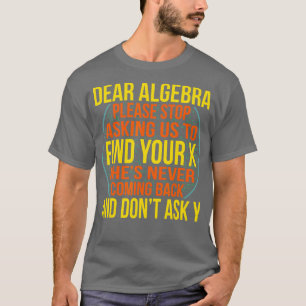 Dear Algebra Math Teacher Mathematics Maths Studen T-Shirt
