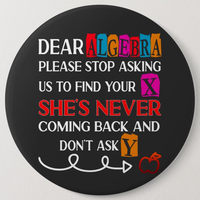 Dear Algebra Please Stop Asking Funny Math Quote  6 Cm Round Badge (Front)