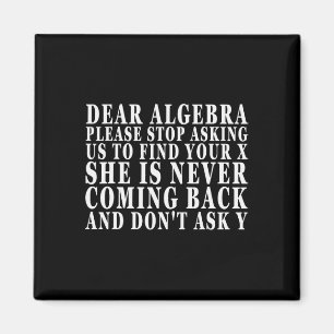Dear Algebra Please Stop Asking Us To Find Your X  Magnet