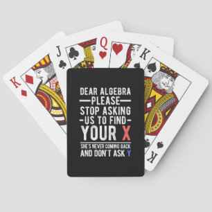 dear algebra please stop asking us to find your x  playing cards