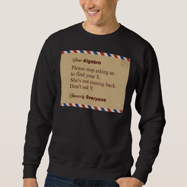Dear Algebra Please Stop Asking Us To Find Your X Sweatshirt (Front)