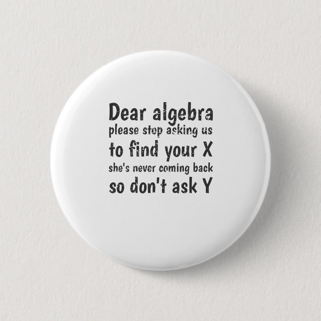 Dear Algebra Stop Asking Us To Find Your X 6 Cm Round Badge (Front)