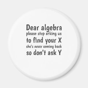 Dear Algebra Stop Asking Us To Find Your X Magnet