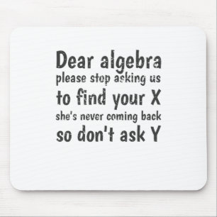Dear Algebra Stop Asking Us To Find Your X Mouse Pad