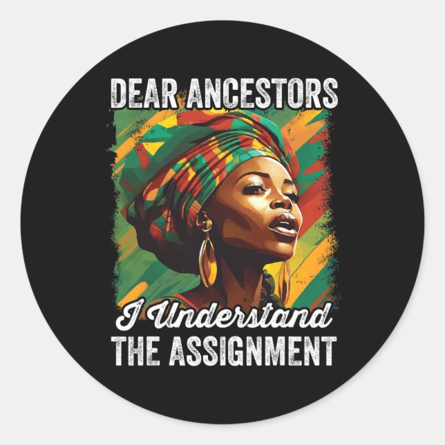 Dear Ancestors I Understand The Ignment Juneteenth Classic Round Sticker (Front)