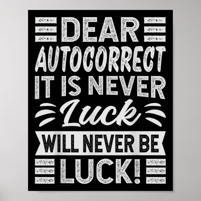 Dear, Autocorrect It Is Never Luck Will Never Be L Poster (Front)