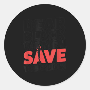 Dear Black Women, Save Yourselves Classic Round Sticker