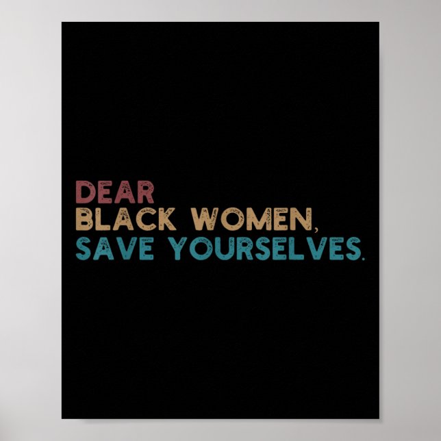 Dear Black Women Save Yourselves Motivation Quote  Poster (Front)