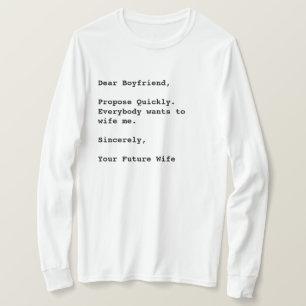 "Dear Boyfriend, Propose Quickly..." Funny Quote T-Shirt