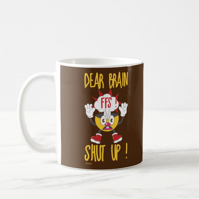 DEAR BRAIN...FFS SHUT UP ! funny sarcastic         Coffee Mug (Left)