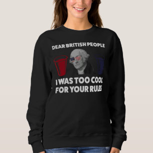 Dear British People I Was Too Cool Patriotic Sweatshirt