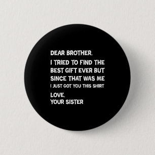 Dear Brother I Tried To Find But Since That Me Quo 6 Cm Round Badge