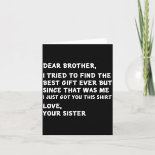 Dear Brother I Tried To Find The I Just Got You Th Card