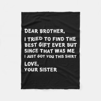 Dear Brother I Tried To Find The I Just Got You Th Fleece Blanket