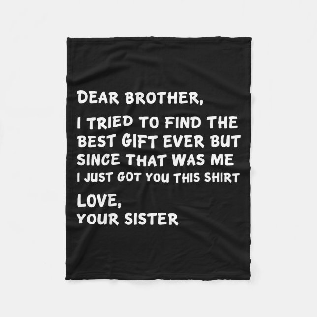 Dear Brother I Tried To Find The I Just Got You Th Fleece Blanket (Front)