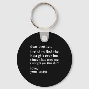 Dear Brother I Tried To Find The I Just Got You Th Key Ring