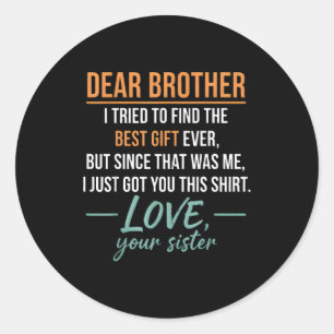 Dear Brother Quote Funny Sibling Humor Joke From S Classic Round Sticker