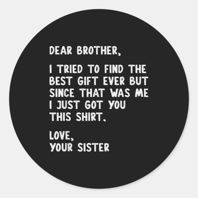 Dear Brother Quote Funny Sibling Humor Joke From S Classic Round Sticker (Front)