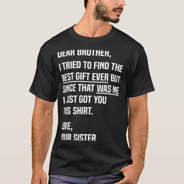 Dear Brother Quote Funny Sibling Humor Joke From S T-Shirt (Front)