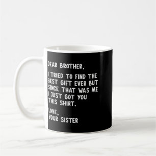 Dear Brother Quote Funny Sibling Humour Joke From Coffee Mug