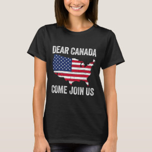 Dear Canada Come Join Us President Trump Funny Pol T-Shirt