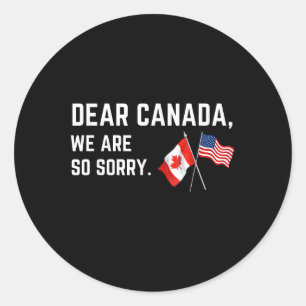 Dear Canada We Are So Sorry, Americans Supporting  Classic Round Sticker