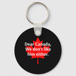 Dear Canada We Don’t Like Trump Either Key Ring