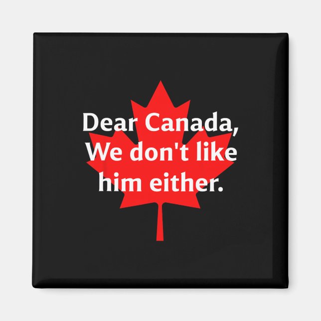 Dear Canada We Don’t Like Trump Either  Magnet (Front)