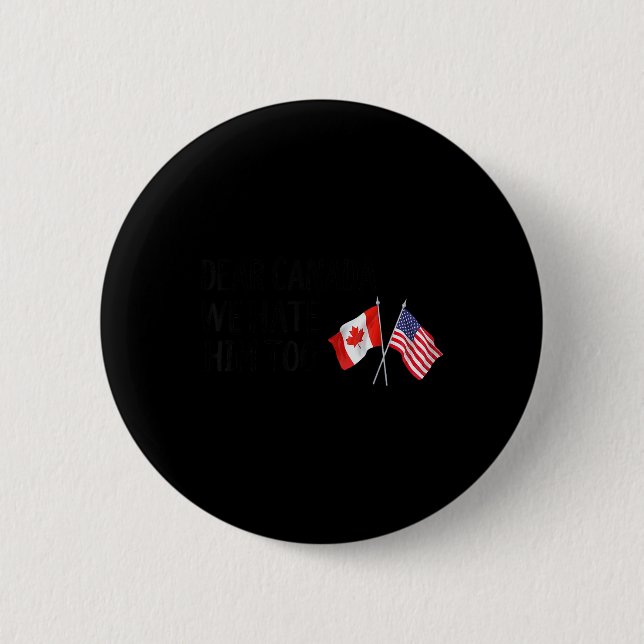 Dear Canada We Hate Him Too  6 Cm Round Badge (Front)