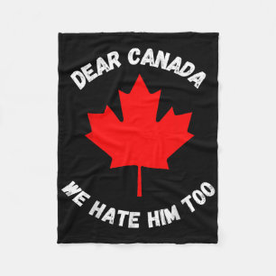 Dear Canada We Hate Him Too _9 Fleece Blanket