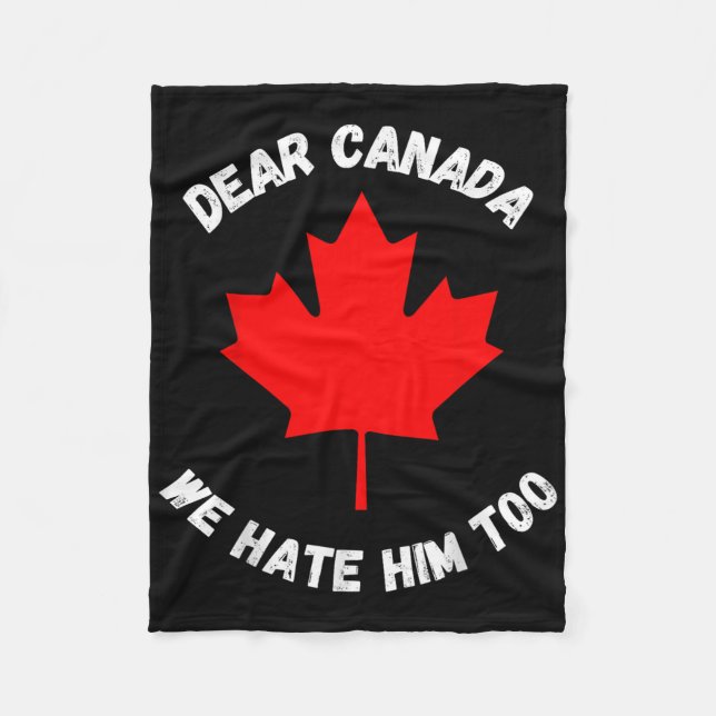 Dear Canada We Hate Him Too _9  Fleece Blanket (Front)