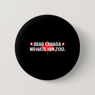 Dear Canada We Hate Him Too Anti Trump Funny Polit 6 Cm Round Badge