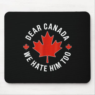 Dear Canada We Hate Him Too Anti Trump Polical Pro Mouse Pad
